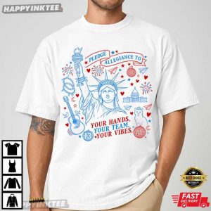 Pledge Allegiance To Your Hands Your Team Your Vibes 4th of July T Shirt (3)