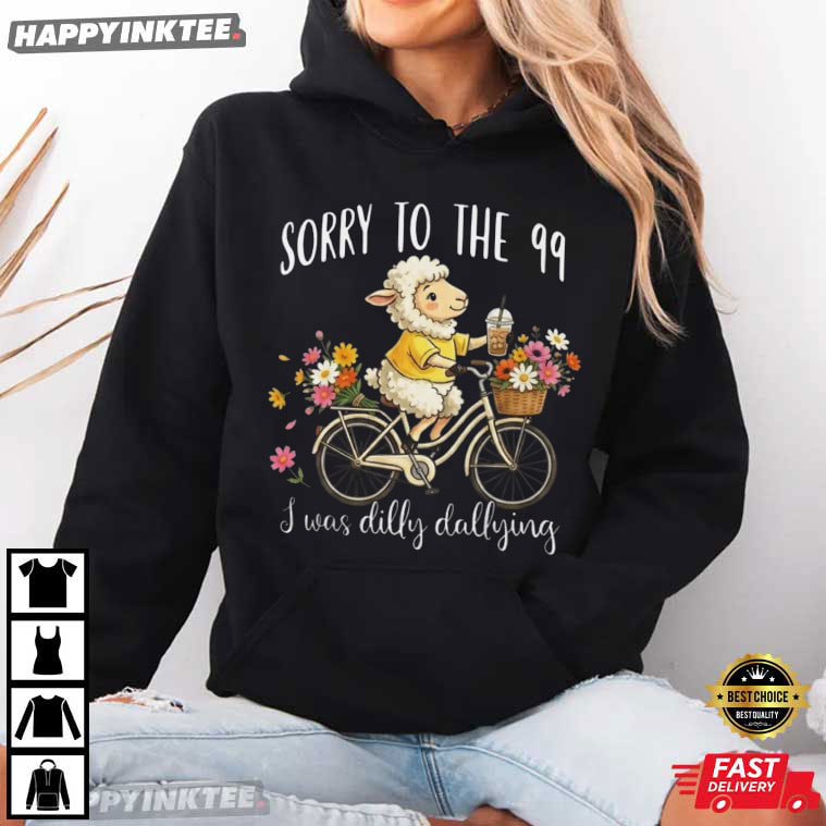 Sorry To The 99 I Was Dilly Dallying Christian Sheep T-Shirt Sorry To The 99 I Was Dilly Dallying Christian Sheep T-Shirt