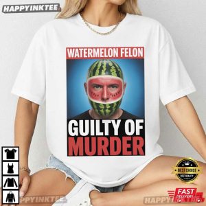 Watermelon Felon Guilty of Murder Funny Watermelon Face Meme T Shirt (4)