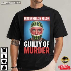 Watermelon Felon Guilty of Murder Funny Watermelon Face Meme T Shirt (3)