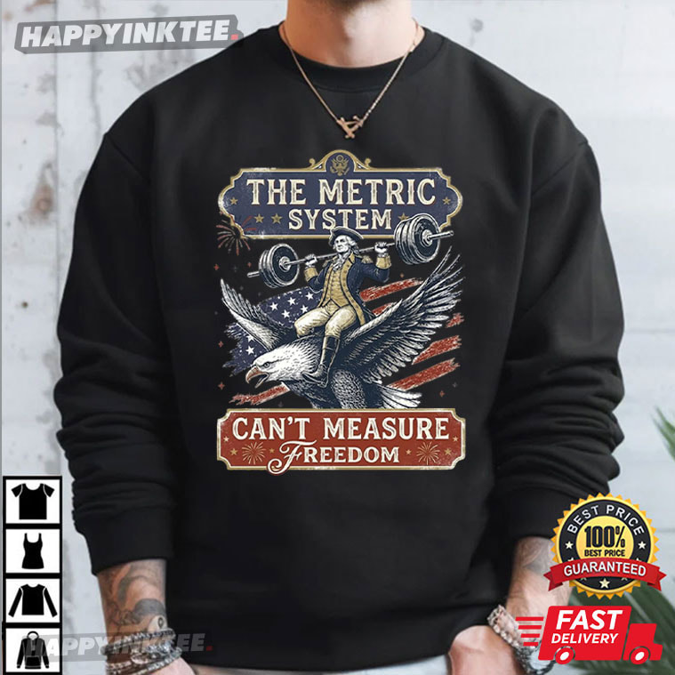 George Washington The Metric System Can't Measure Freedom Gym T-Shirt George Washington The Metric System Can't Measure Freedom Gym T-Shirt