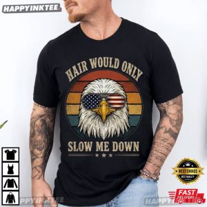 Hair Would Only Slow Me Down Funny Bald Eagle 4th of July T Shirt (4)