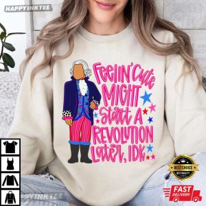 George Washington Feeling Cute Might Start A Revolution Later T Shirt (2)