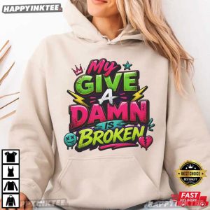 My Give A Damn Is Broken Graphic T Shirt (2)