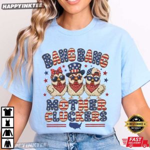 Bang Bang Mother Cluckers Funny Chicken 4th of July Gift T Shirt (4)
