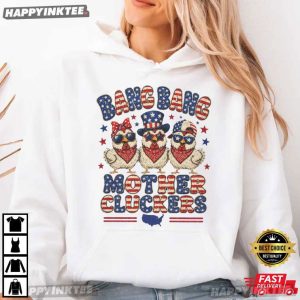 Bang Bang Mother Cluckers Funny Chicken 4th of July Gift T Shirt (2)