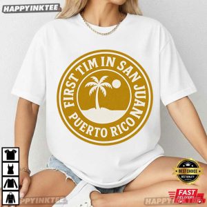 First Time San Juan Puerto Rico Shirt Funny Vacation T Shirt (1)