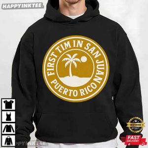 First Time San Juan Puerto Rico Shirt Funny Vacation T Shirt (2)