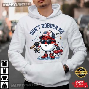 Don't Bobber Me Cute Fishing Pun T Shirt (4)