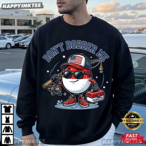 Don't Bobber Me Cute Fishing Pun T Shirt (1)
