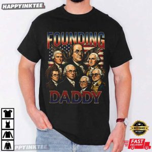 Founding Daddy Funny American History Party 4th Of July T Shirt 1