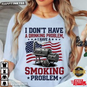 I'm Just A Drinker with A Smoking Problem BBQ 4th of July T Shirt (4)