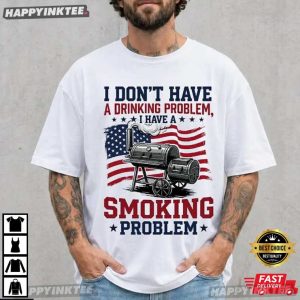 I'm Just A Drinker with A Smoking Problem BBQ 4th of July T Shirt (1)