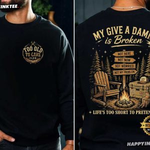 Too Old To Care Club My Give A Damn Is Broken Retirement Gifts T Shirt (4)