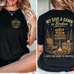 Too Old To Care Club My Give A Damn Is Broken Retirement Gifts T Shirt (3)