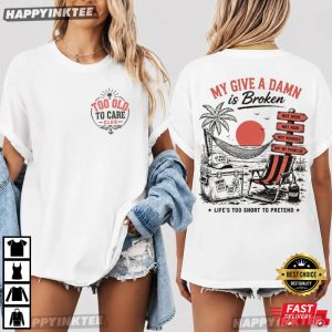 Too Old To Care Club My Give A Damn Is Broken Funny Retirement Beach T Shirt (2)