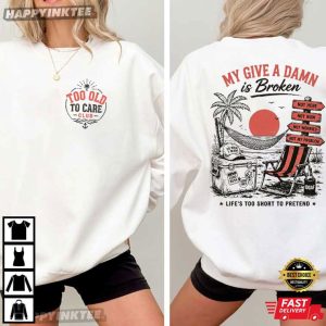 Too Old To Care Club My Give A Damn Is Broken Funny Retirement Beach T Shirt (3)