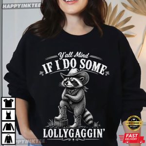 Y'all Mind If I Do Some Lollygaggin' Funny Raccoon Cowboy T Shirt (1)