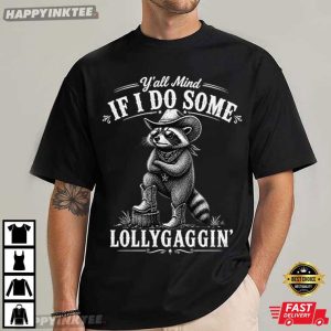 Y'all Mind If I Do Some Lollygaggin' Funny Raccoon Cowboy T Shirt (3)