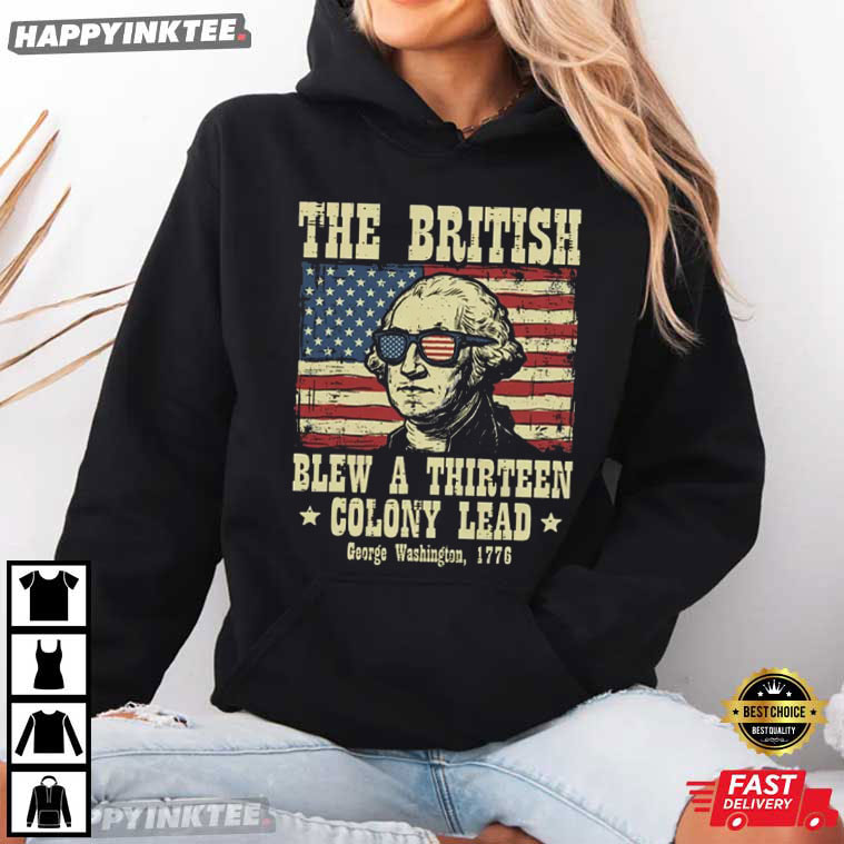British Blew A Thirteen Colony Lead George Washington 4th of July T-Shirt British Blew A Thirteen Colony Lead George Washington 4th of July T-Shirt