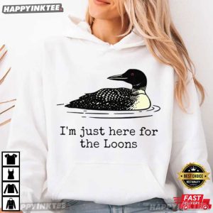 I'm Just Here For The Loons Minnesota Lake Life T Shirt (4)