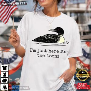 I'm Just Here For The Loons Minnesota Lake Life T Shirt (1)