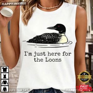 I'm Just Here For The Loons Minnesota Lake Life T Shirt (2)