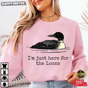 I'm Just Here For The Loons Minnesota Lake Life T Shirt (3)