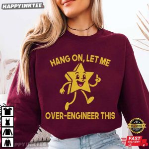 Hang On Let Me Over Engineer This Funny Engineer Gift T Shirt (1)