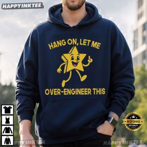 Hang On Let Me Over Engineer This Funny Engineer Gift T Shirt (2)