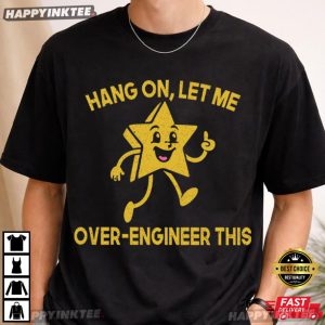 Hang On Let Me Over Engineer This Funny Engineer Gift T Shirt (3)
