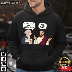 George Washington And Jesus Bro Same Patriotic Meme T Shirt (4)