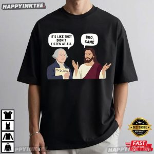 George Washington And Jesus Bro Same Patriotic Meme T Shirt (1)