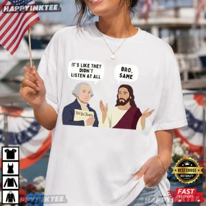George Washington And Jesus Bro Same Patriotic Meme T Shirt (2)