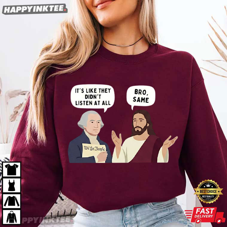 George Washington And Jesus Bro Same Patriotic Meme T-Shirt George Washington And Jesus Bro Same Patriotic Meme T-Shirt
