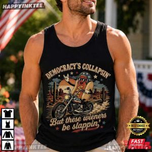 Democracy Collapsing But These Wieners Be Slappin Hot Dog Riding T Shirt (4)