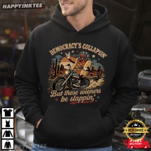 Democracy Collapsing But These Wieners Be Slappin Hot Dog Riding T Shirt (1)