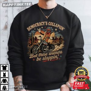 Democracy Collapsing But These Wieners Be Slappin Hot Dog Riding T Shirt (2)