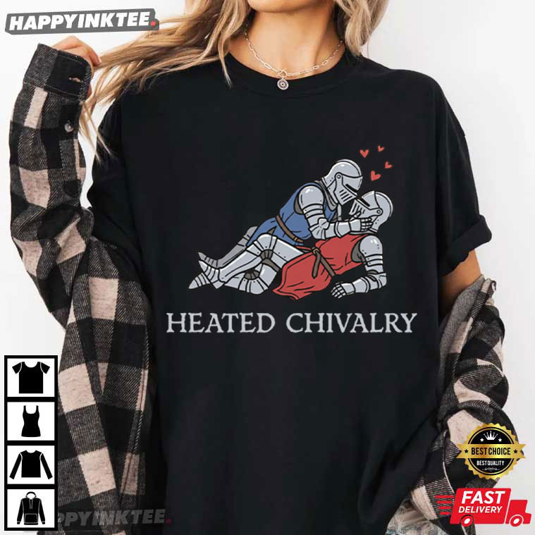 Heated Chivalry Gay Medieval Funny LGBTQ T-Shirt Heated Chivalry Gay Medieval Funny LGBTQ T-Shirt