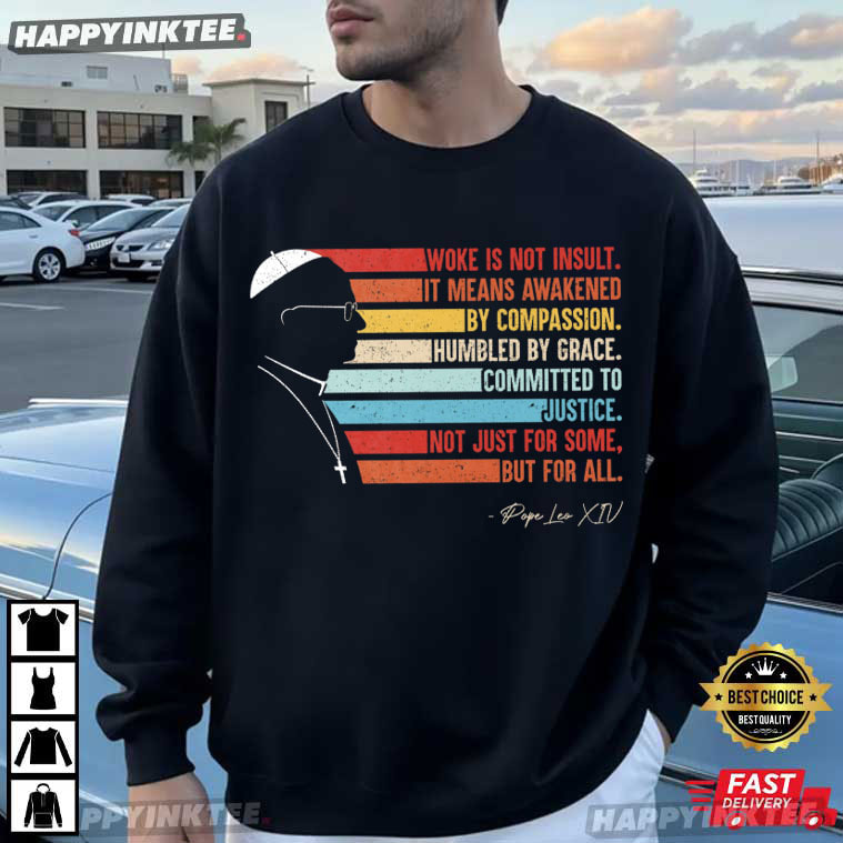 Pope Leo XIV Woke Is No Insult Catholic Faith T-Shirt Pope Leo XIV Woke Is No Insult Catholic Faith T-Shirt