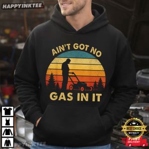Ain't Got No Gas In It Funny Lawn Mower Dad Mowing T Shirt (4)