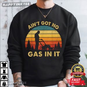 Ain't Got No Gas In It Funny Lawn Mower Dad Mowing T Shirt (1)