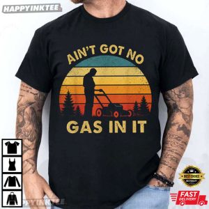 Ain't Got No Gas In It Funny Lawn Mower Dad Mowing T Shirt (3)