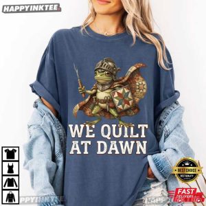 Frog We Quilt At Dawn Funny Quilting Gift T Shirt (2)