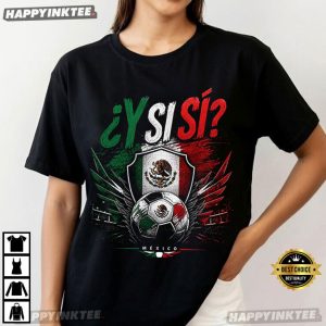 Y Si Sí Mexico Soccer World Cup 2026 T Shirt (1)