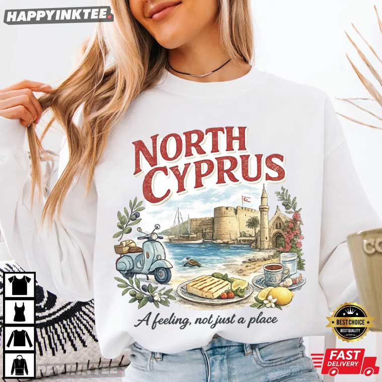North Cyprus A Feeling Not Just A Place Turkish Cypriot T-Shirt North Cyprus A Feeling Not Just A Place Turkish Cypriot T-Shirt