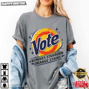 Vote Removes Stubborn Orange Stains Funny Political T Shirt (2)
