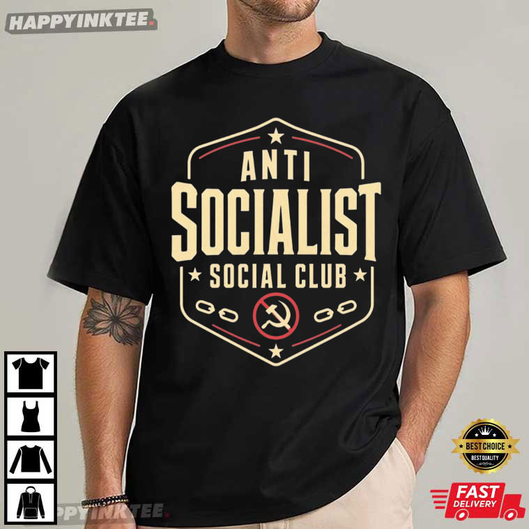 Anti Socialist Social Club Political Humor T-Shirt Anti Socialist Social Club Political Humor T-Shirt