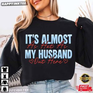 It's Almost As Hot As My Husband Out Here Wife Summer T Shirt (4)