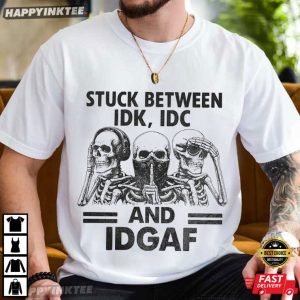Skeleton Stuck Between IDK IDC And IDGAF Anti Social T Shirt (2)